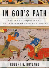 از جنگ‌های ایران و روم تا برآمدن هویت عربی؛ نگاهی به کتاب In God’s Path